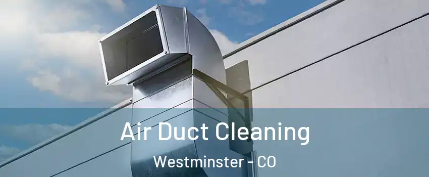  Air Duct Cleaning Westminster - CO