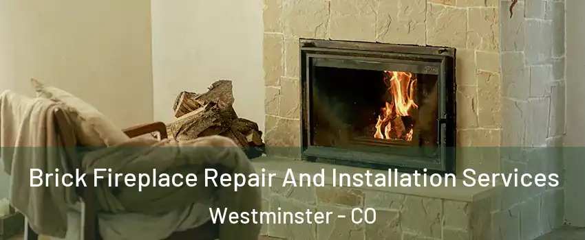  Brick Fireplace Repair And Installation Services Westminster - CO