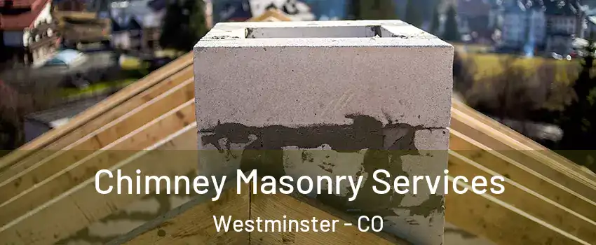  Chimney Masonry Services Westminster - CO
