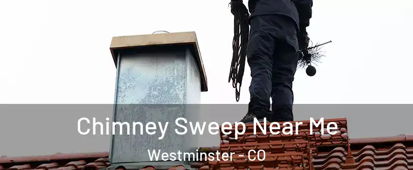  Chimney Sweep Near Me Westminster - CO