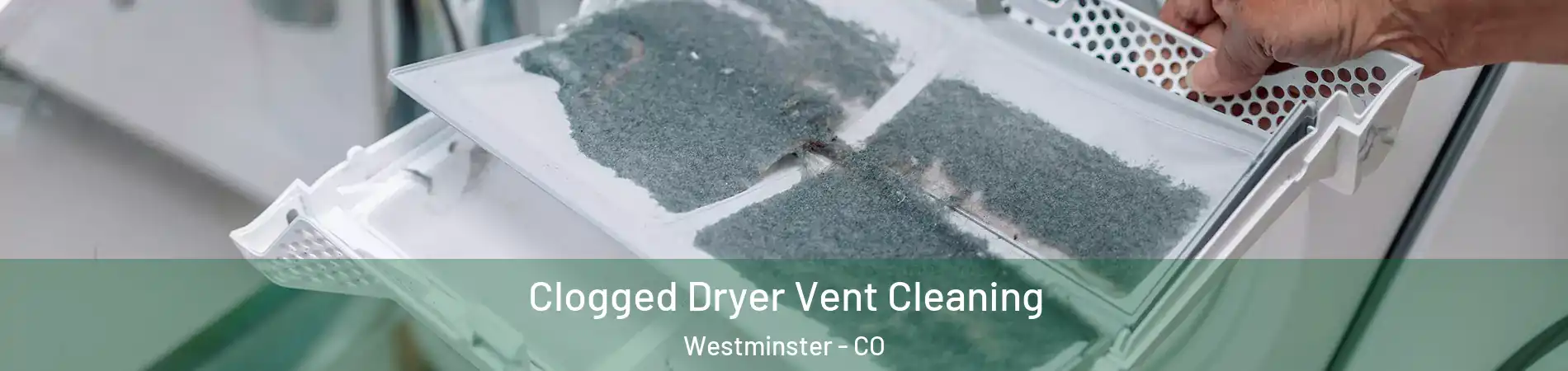  Clogged Dryer Vent Cleaning Westminster - CO