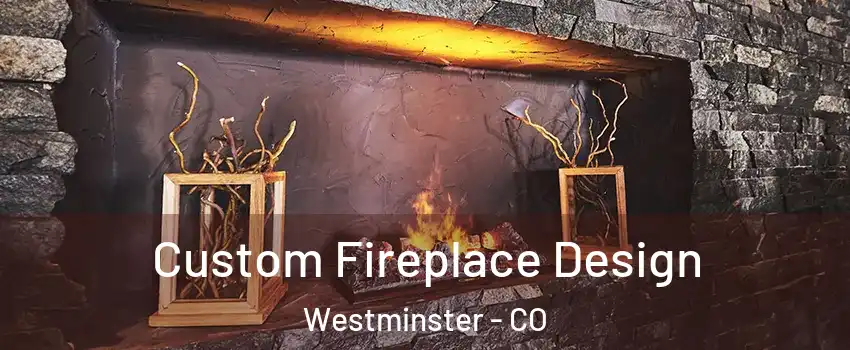  Custom Fireplace Design Westminster - CO