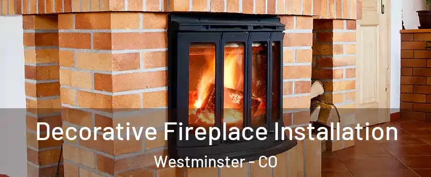  Decorative Fireplace Installation Westminster - CO