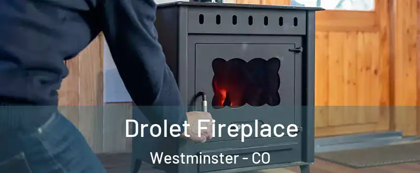  Drolet Fireplace Westminster - CO