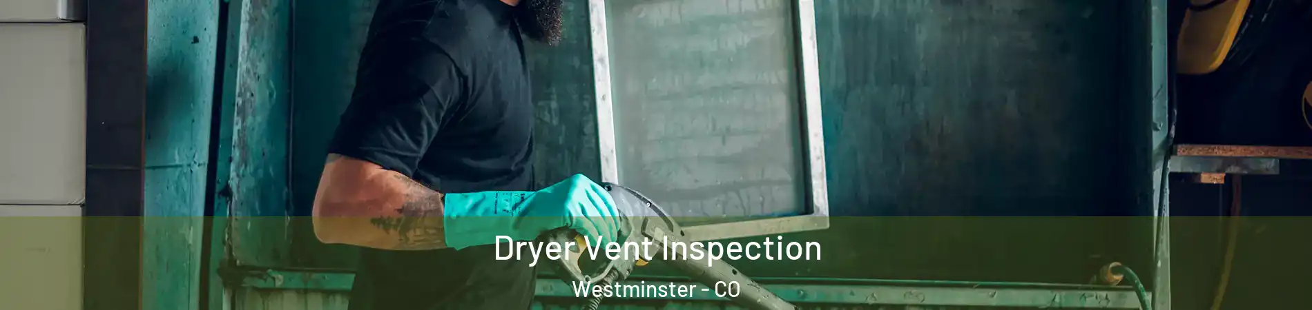  Dryer Vent Inspection Westminster - CO