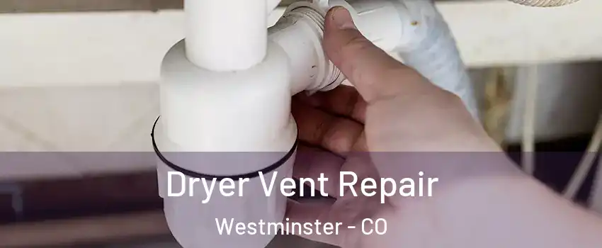  Dryer Vent Repair Westminster - CO