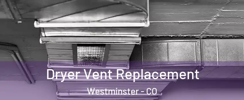  Dryer Vent Replacement Westminster - CO