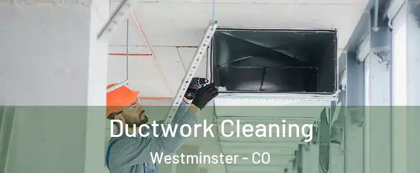  Ductwork Cleaning Westminster - CO