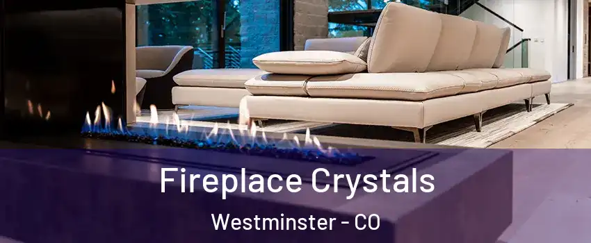  Fireplace Crystals Westminster - CO
