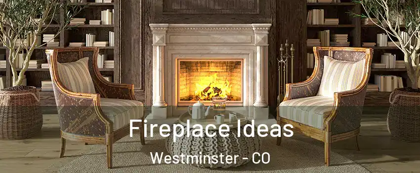  Fireplace Ideas Westminster - CO