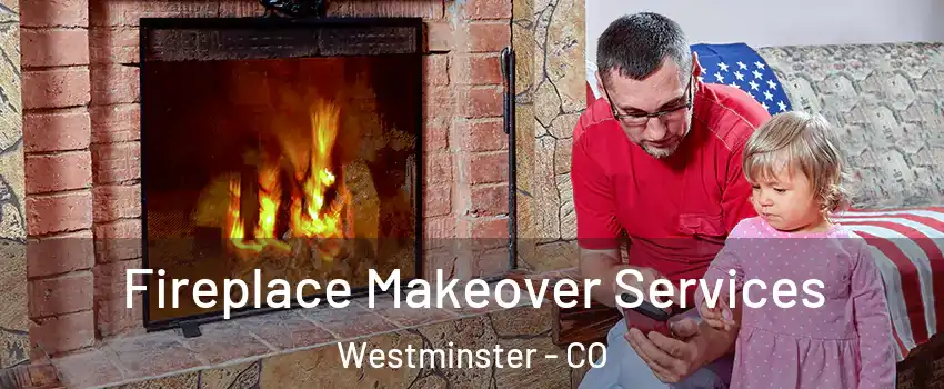  Fireplace Makeover Services Westminster - CO