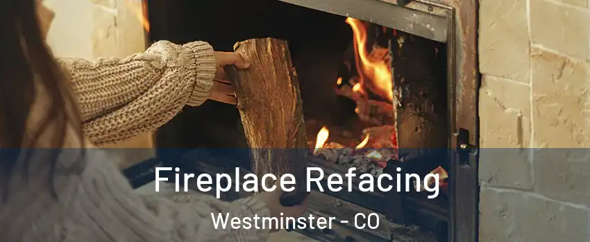  Fireplace Refacing Westminster - CO