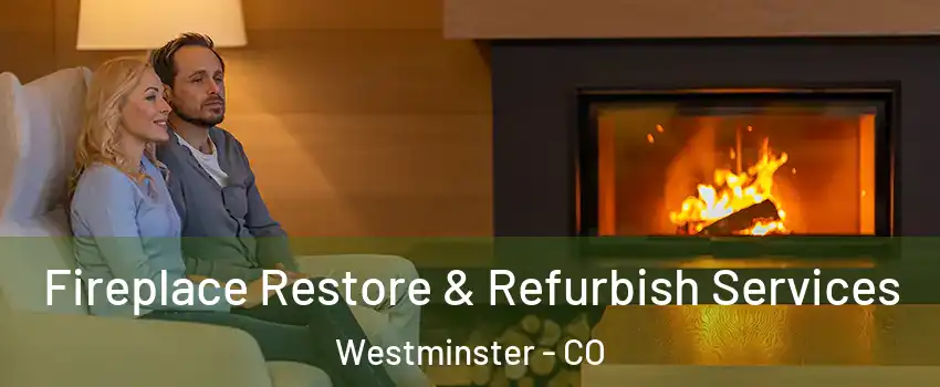  Fireplace Restore & Refurbish Services Westminster - CO