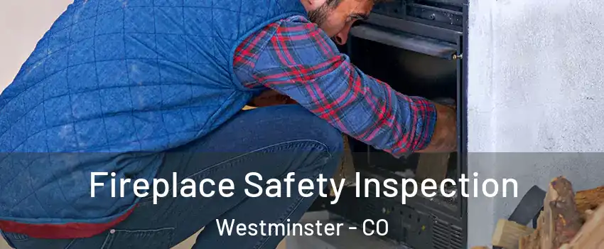  Fireplace Safety Inspection Westminster - CO