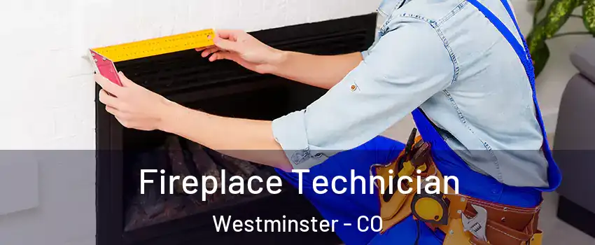  Fireplace Technician Westminster - CO