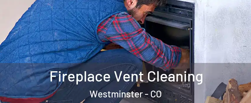  Fireplace Vent Cleaning Westminster - CO