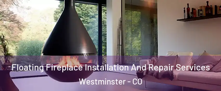  Floating Fireplace Installation And Repair Services Westminster - CO