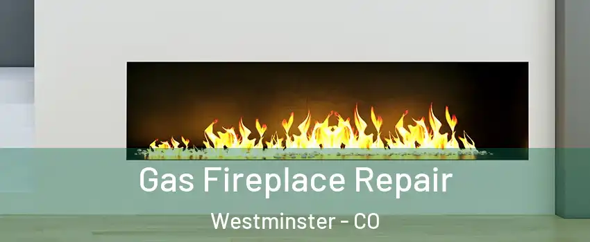  Gas Fireplace Repair Westminster - CO