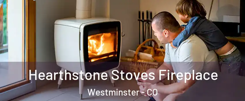  Hearthstone Stoves Fireplace Westminster - CO