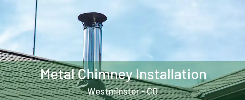  Metal Chimney Installation Westminster - CO