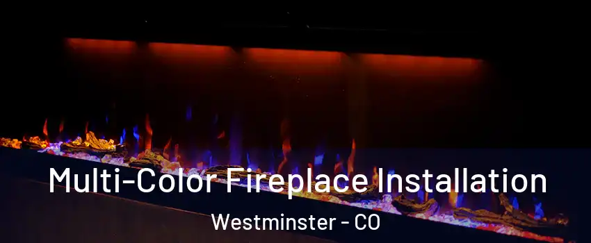  Multi-Color Fireplace Installation Westminster - CO
