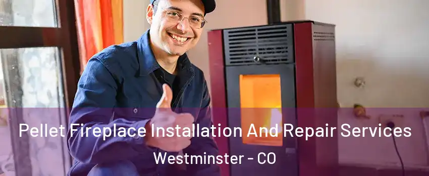  Pellet Fireplace Installation And Repair Services Westminster - CO