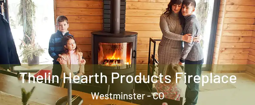 Thelin Hearth Products Fireplace Westminster - CO