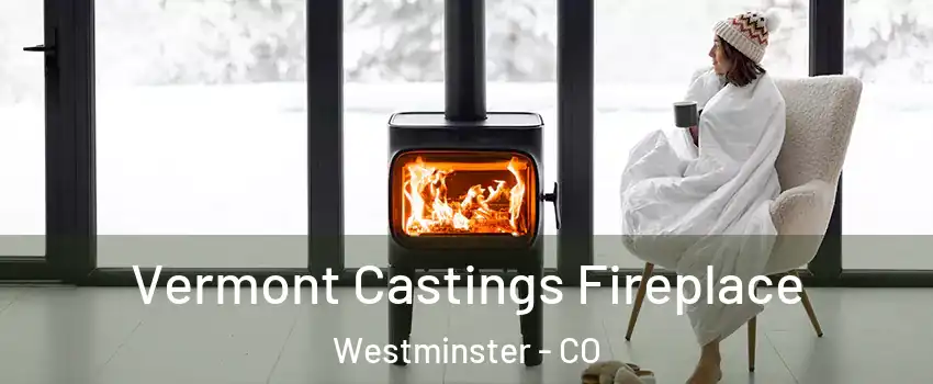  Vermont Castings Fireplace Westminster - CO