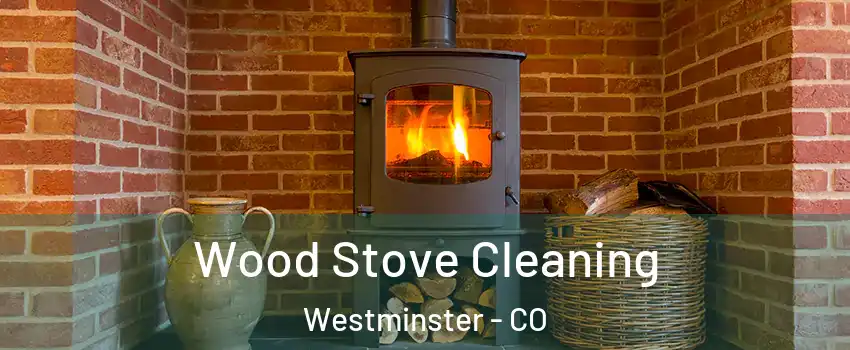  Wood Stove Cleaning Westminster - CO